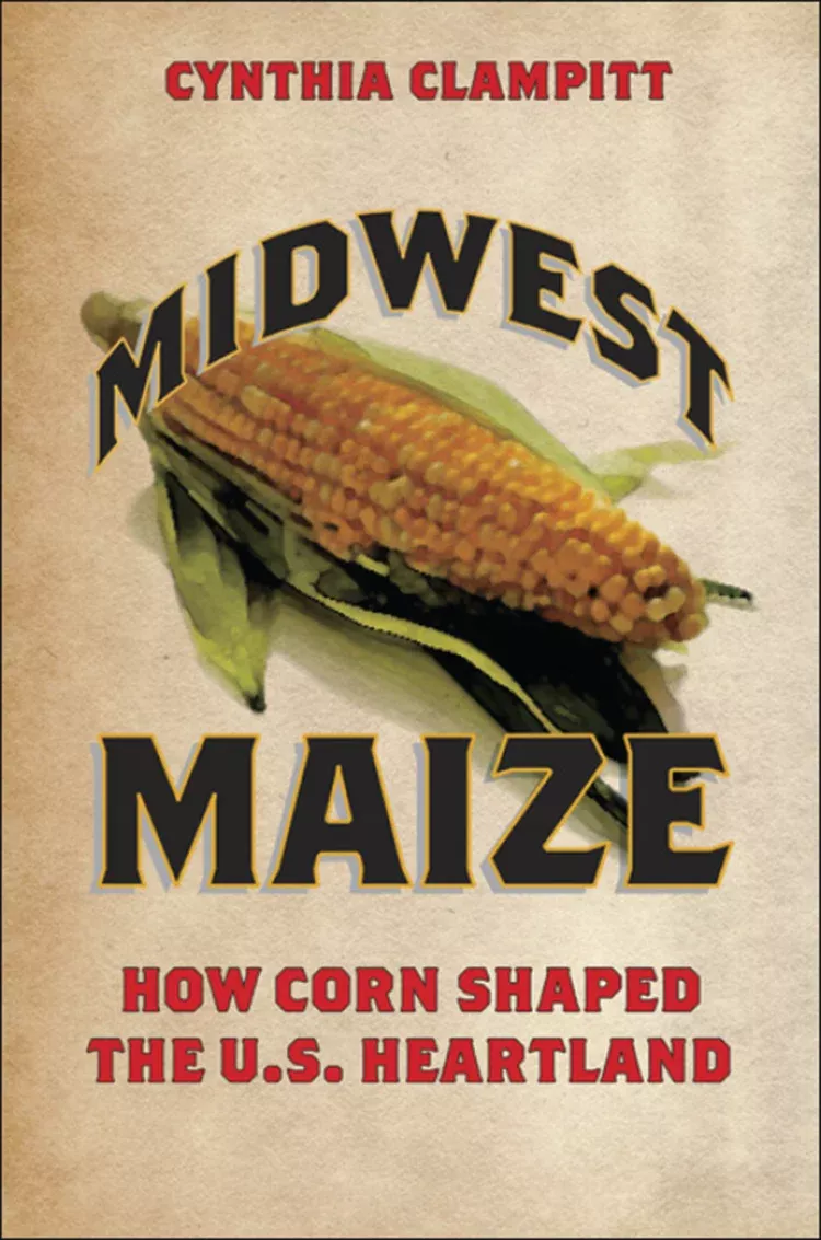 midwest-maize-how-corn-shaped-u-s-heartland Midwest Maize: How Corn Shaped The U.S. Heartland